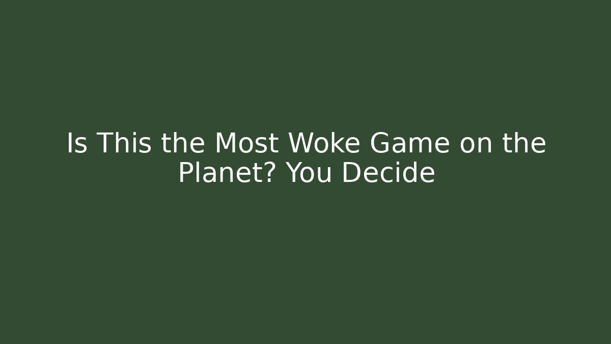 Is This the Most Woke Game on the Planet? You Decide