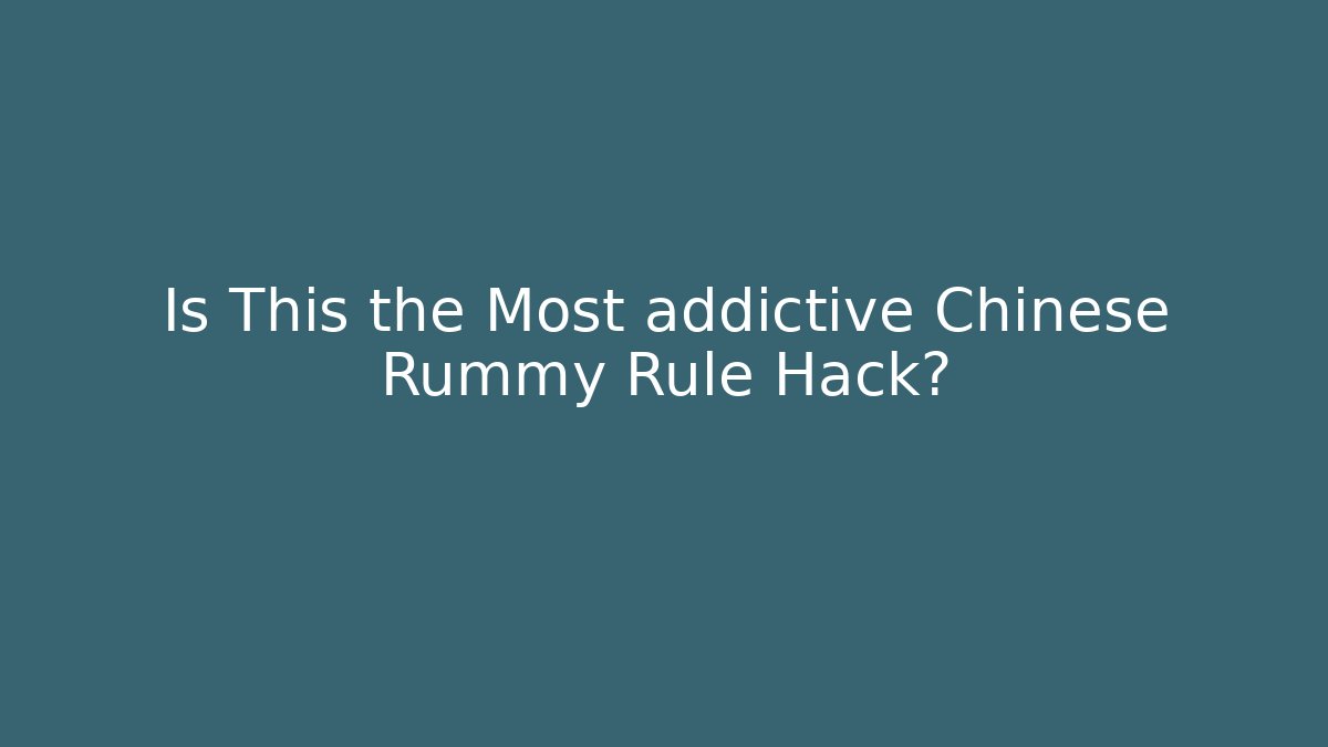 Is This the Most addictive Chinese Rummy Rule Hack? - Método de Aprovação