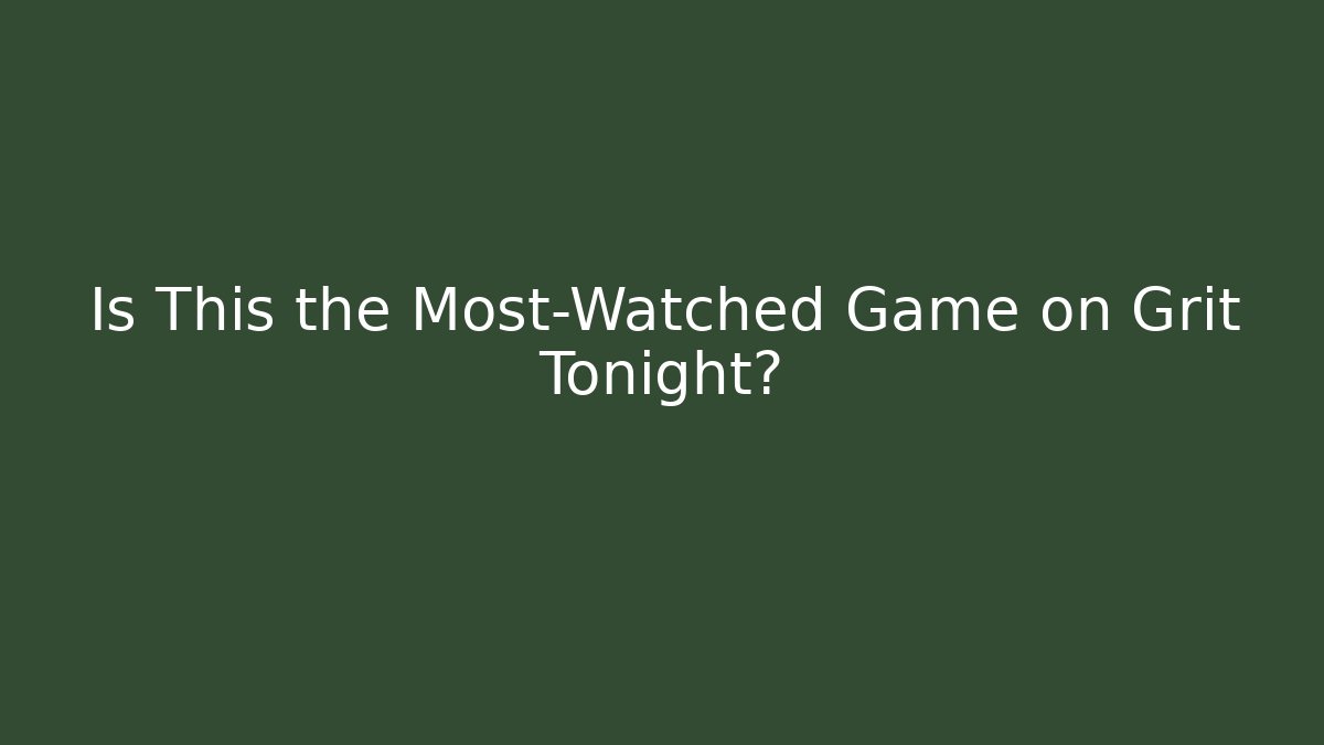 Is This the Most-Watched Game on Grit Tonight?