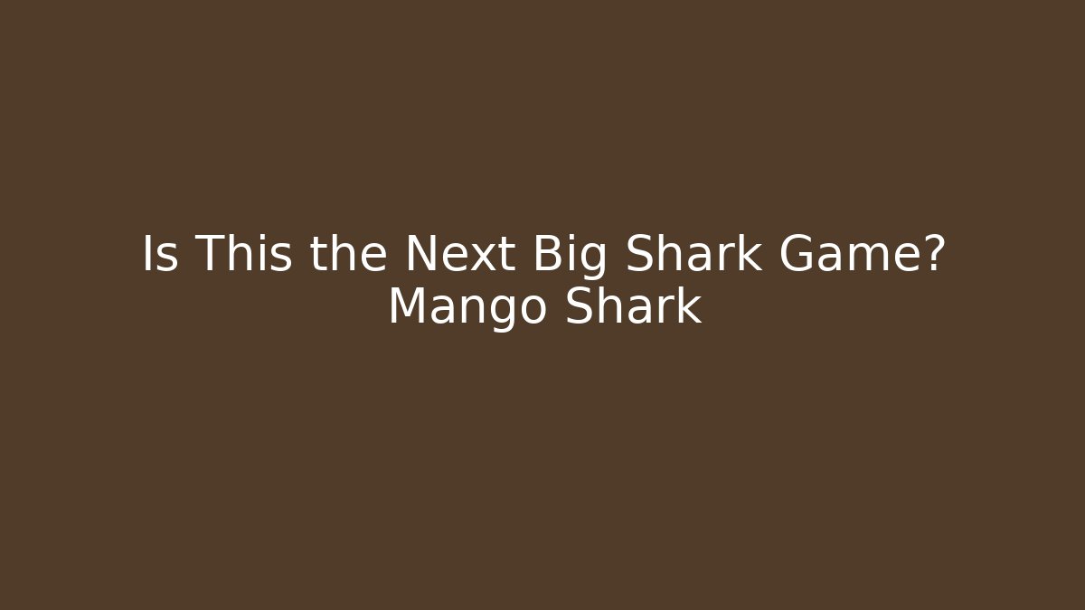 Is This the Next Big Shark Game? Mango Shark - Método de Aprovação