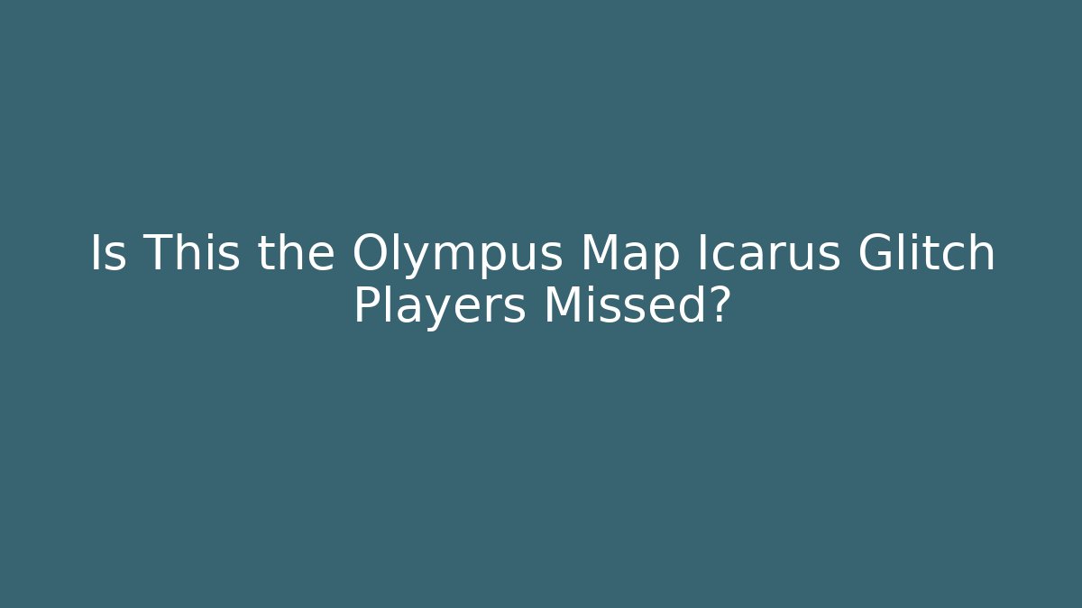 Is This the Olympus Map Icarus Glitch Players Missed?