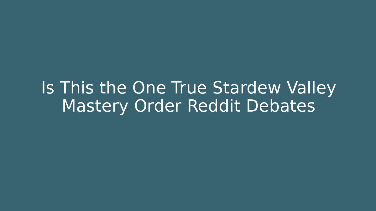 Is This the One True Stardew Valley Mastery Order Reddit Debates