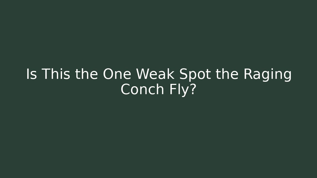 Is This the One Weak Spot the Raging Conch Fly? - Método de Aprovação