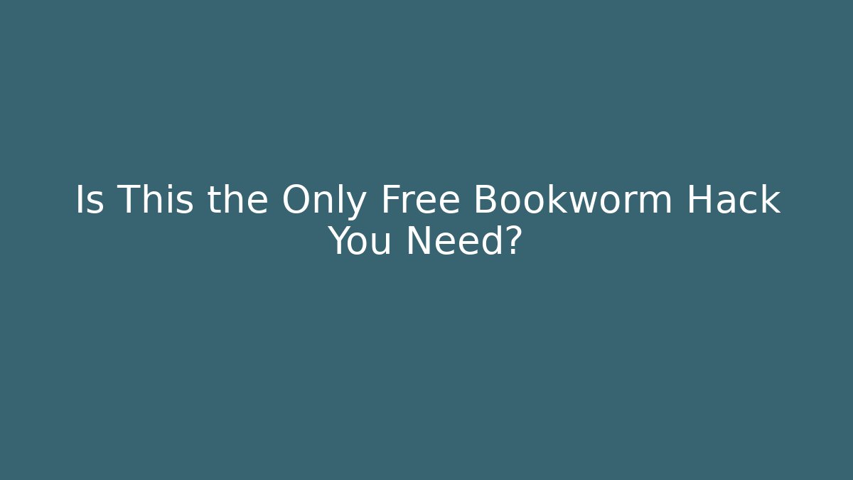 Is This the Only Free Bookworm Hack You Need?