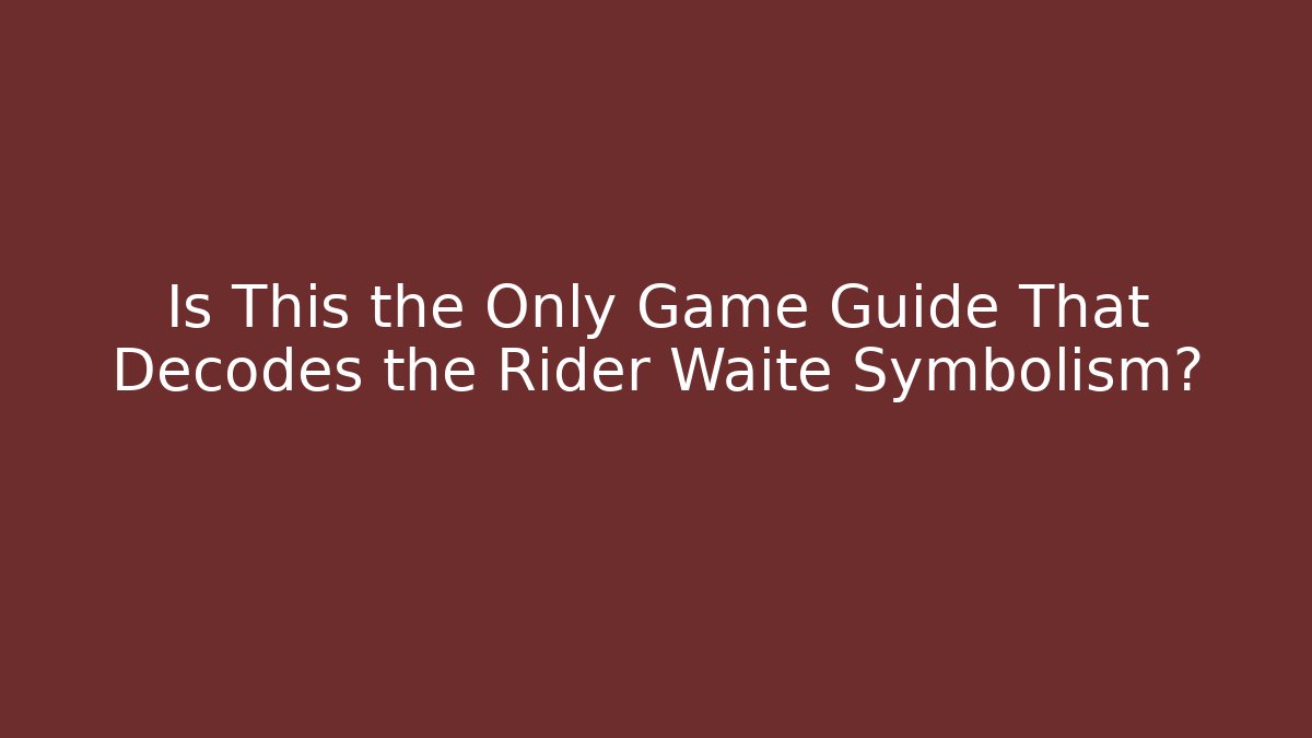 Is This the Only Game Guide That Decodes the Rider Waite Symbolism?