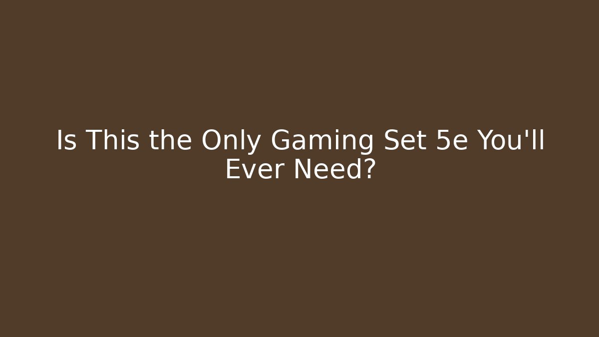 Is This the Only Gaming Set 5e You’ll Ever Need? - Método de Aprovação