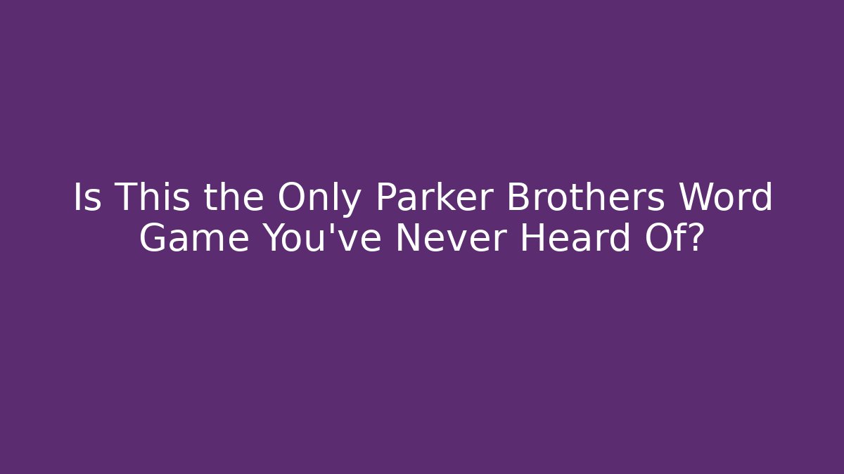 Is This the Only Parker Brothers Word Game You've Never Heard Of?