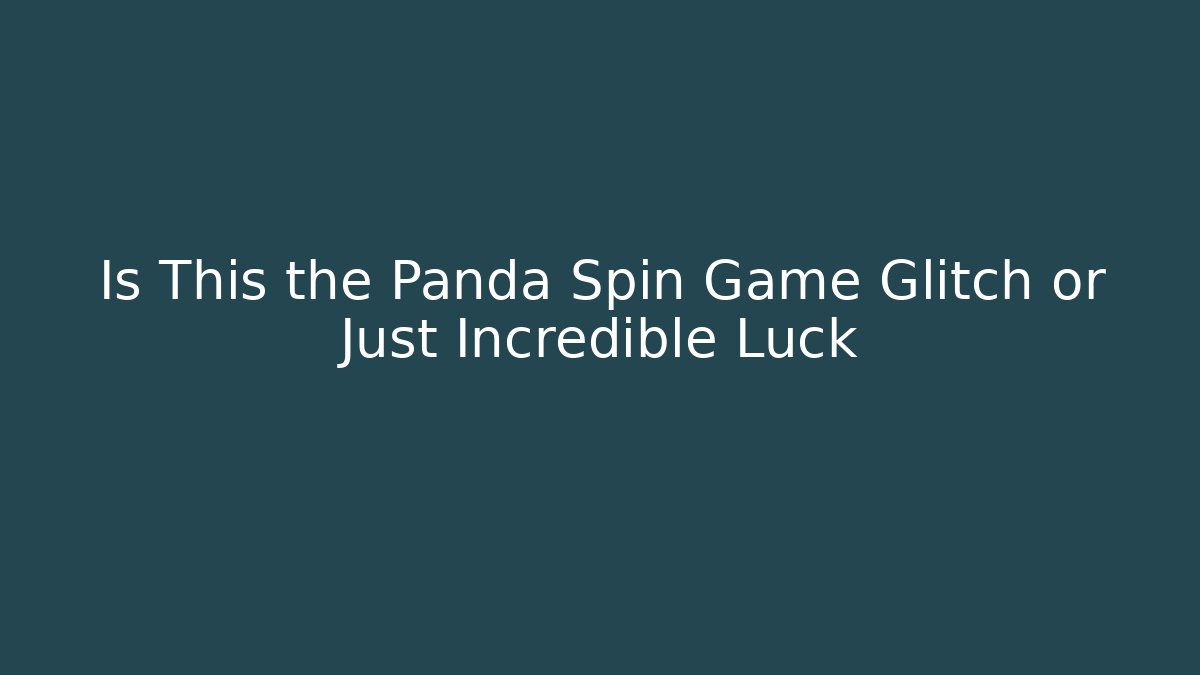 Is This the Panda Spin Game Glitch or Just Incredible Luck - Método de Aprovação