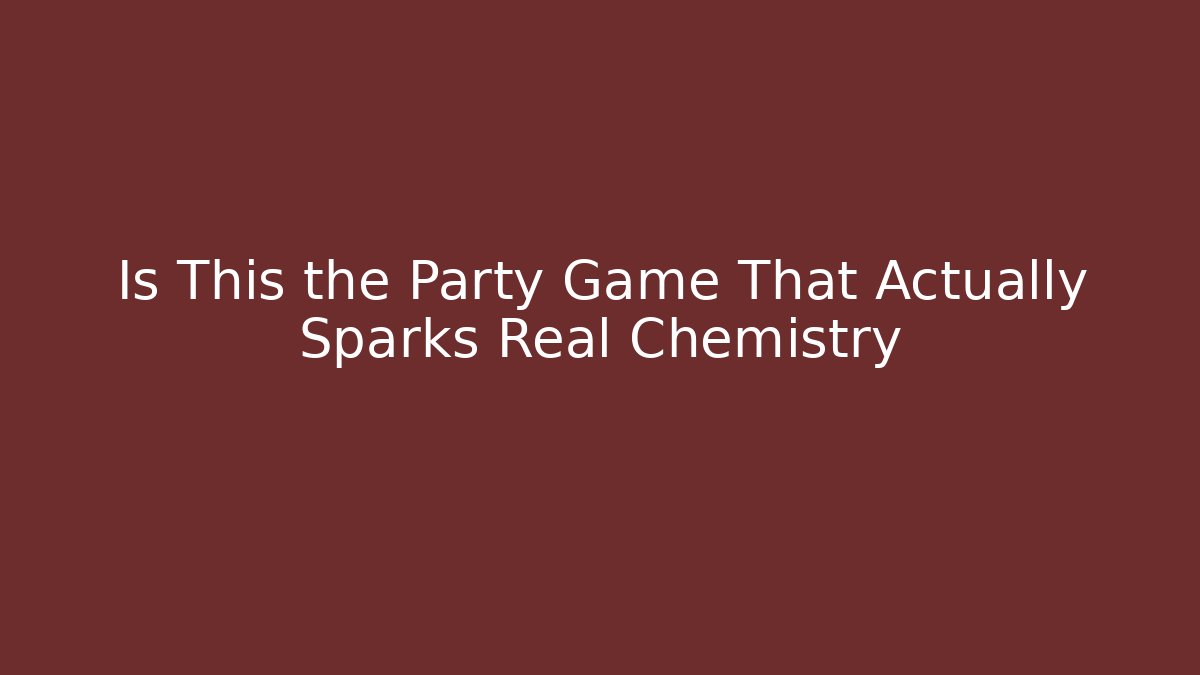 Is This the Party Game That Actually Sparks Real Chemistry