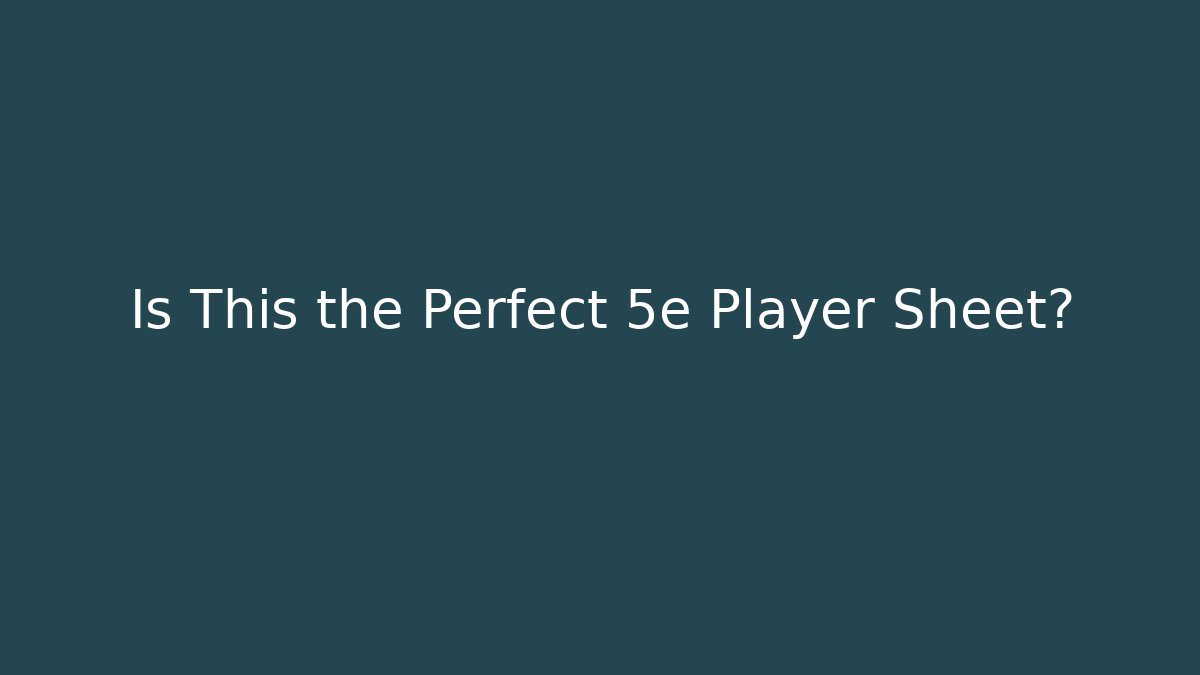 Is This the Perfect 5e Player Sheet?