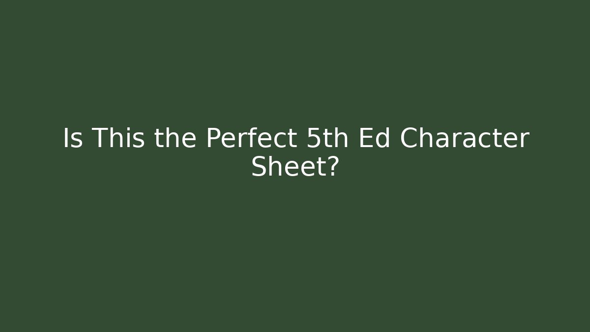 Is This the Perfect 5th Ed Character Sheet? - Método de Aprovação