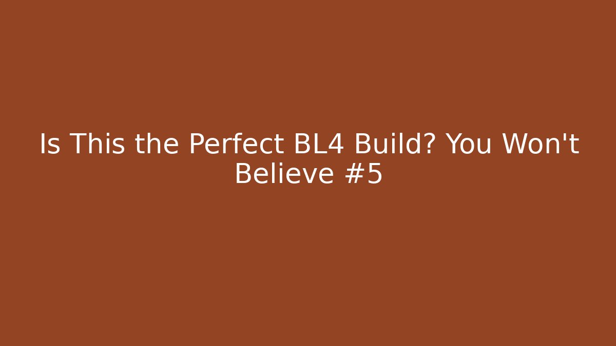 Is This the Perfect BL4 Build? You Won't Believe #5