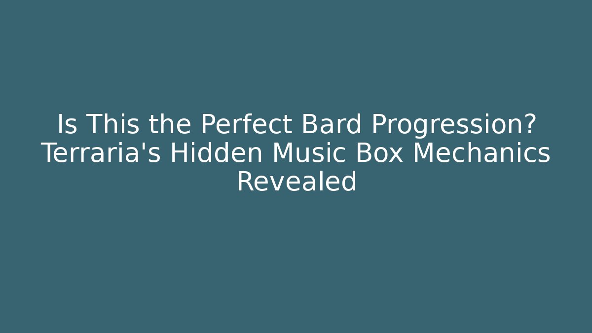 Is This the Perfect Bard Progression? Terraria's Hidden Music Box Mechanics Revealed