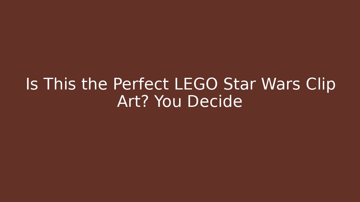Is This the Perfect LEGO Star Wars Clip Art? You Decide
