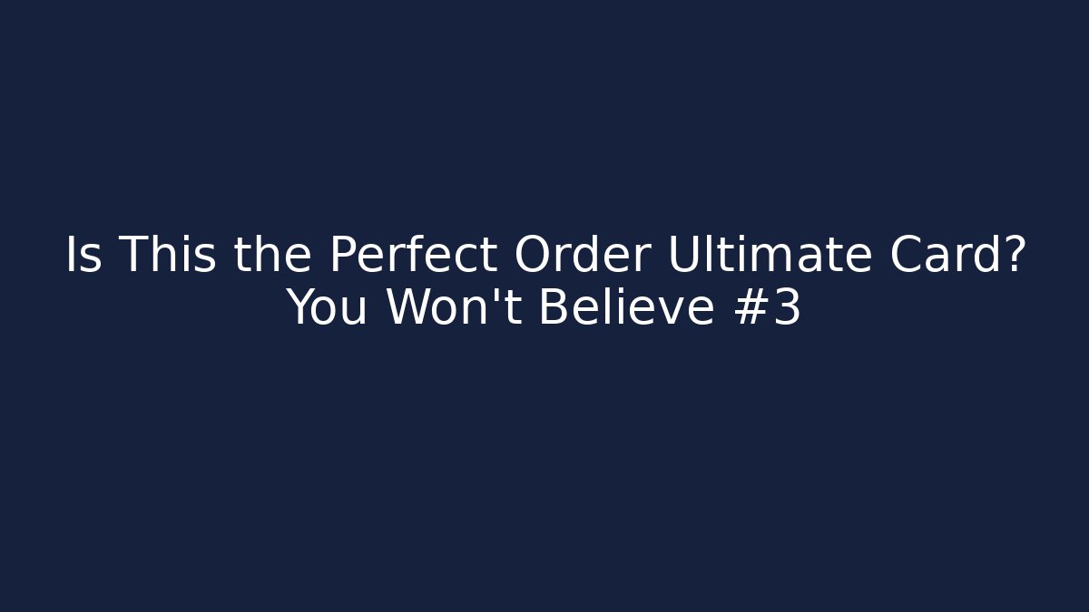 Is This the Perfect Order Ultimate Card? You Won't Believe #3