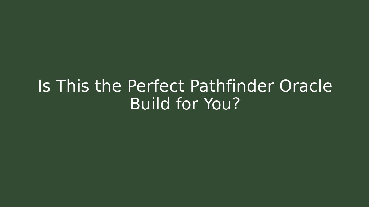 Is This the Perfect Pathfinder Oracle Build for You?