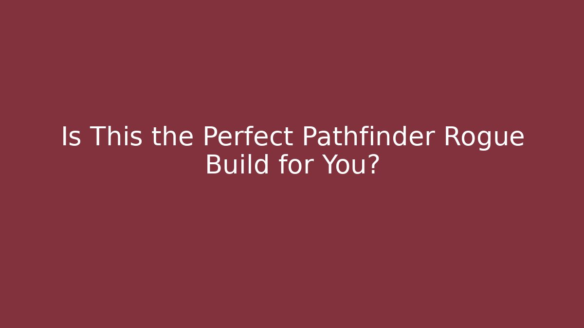 Is This the Perfect Pathfinder Rogue Build for You? - Método de Aprovação