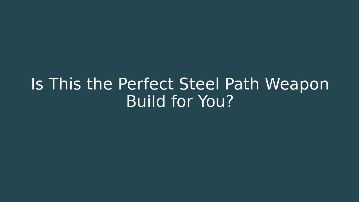 Is This the Perfect Steel Path Weapon Build for You?