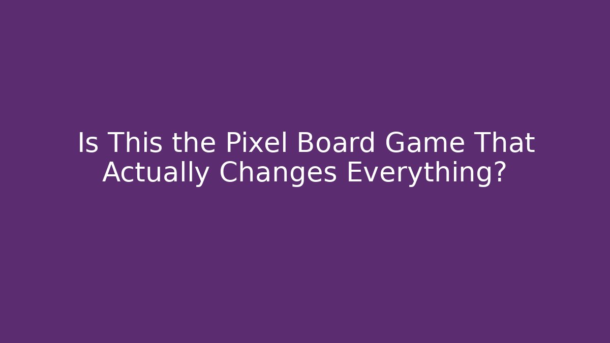 Is This the Pixel Board Game That Actually Changes Everything?
