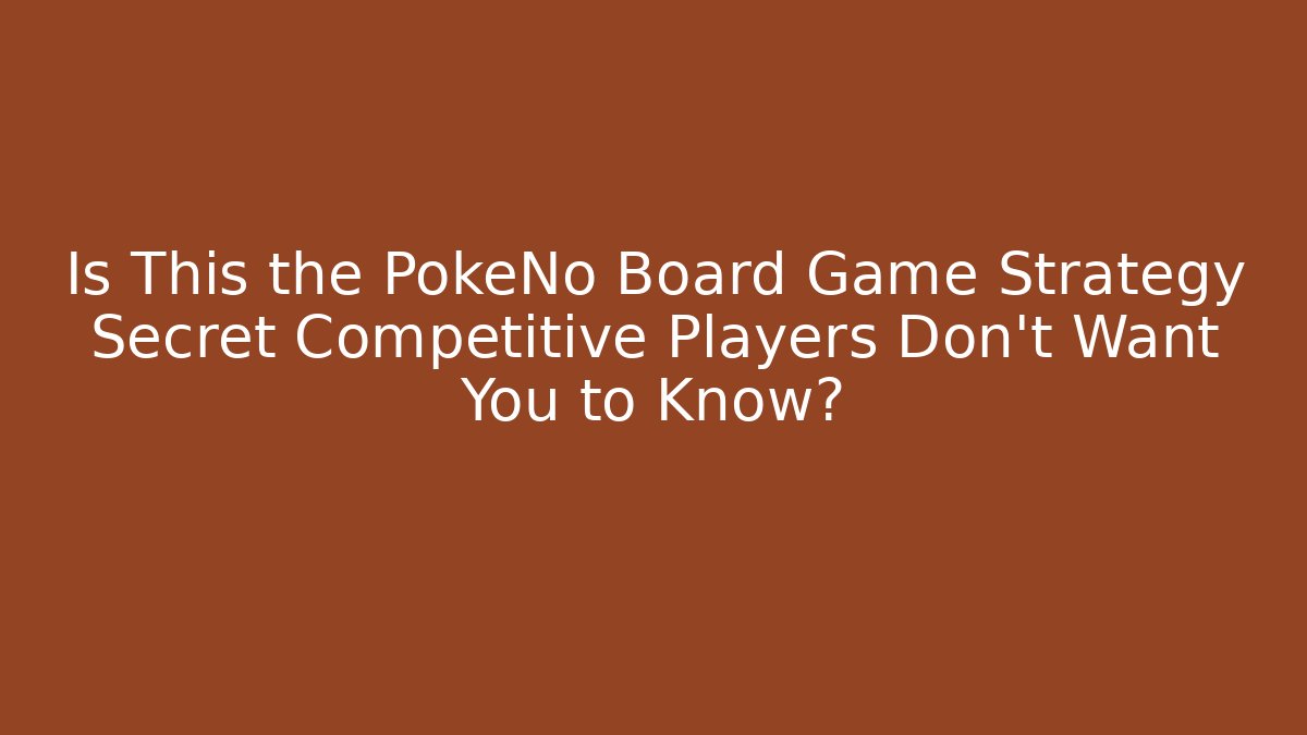 Is This the PokeNo Board Game Strategy Secret Competitive Players Don’t Want You to Know?