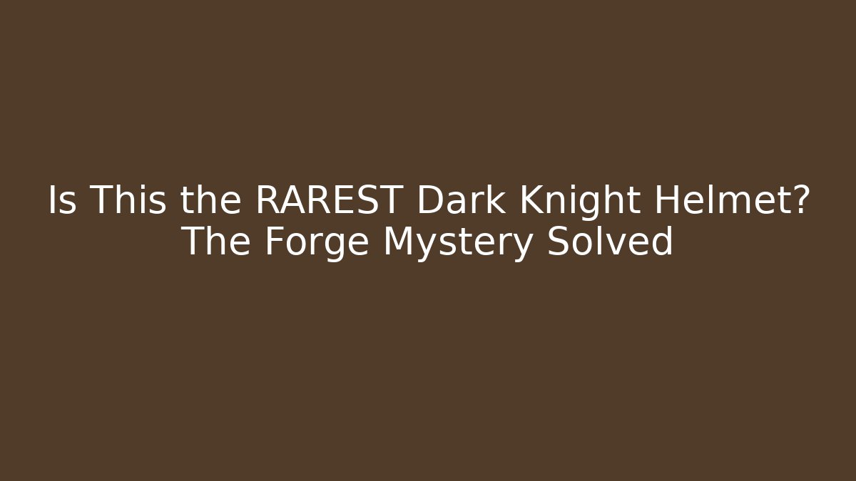 Is This the RAREST Dark Knight Helmet? The Forge Mystery Solved