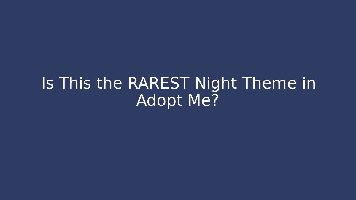 Is This the RAREST Night Theme in Adopt Me?
