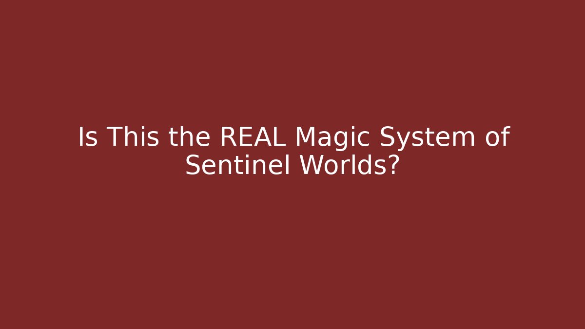 Is This the REAL Magic System of Sentinel Worlds?