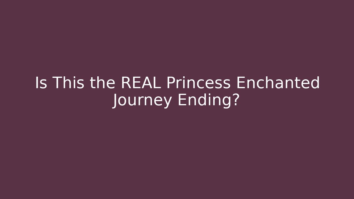 Is This the REAL Princess Enchanted Journey Ending?