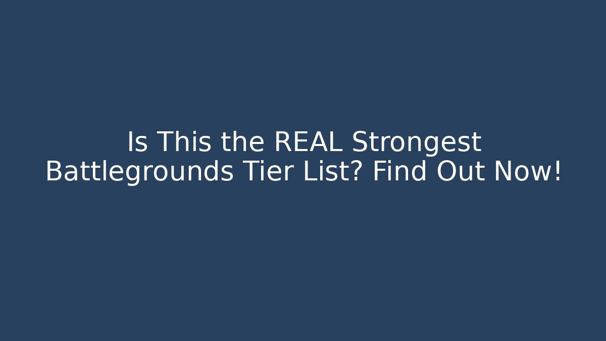 Is This the REAL Strongest Battlegrounds Tier List? Find Out Now! - Método de Aprovação