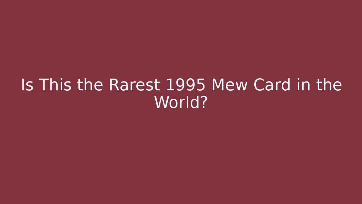 Is This the Rarest 1995 Mew Card in the World?