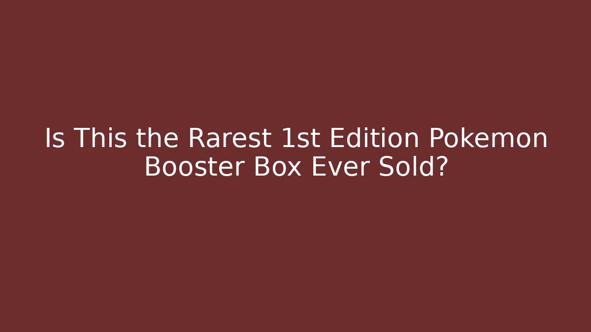 Is This the Rarest 1st Edition Pokémon Booster Box Ever Sold?