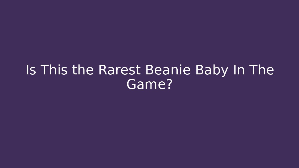 Is This the Rarest Beanie Baby In The Game?
