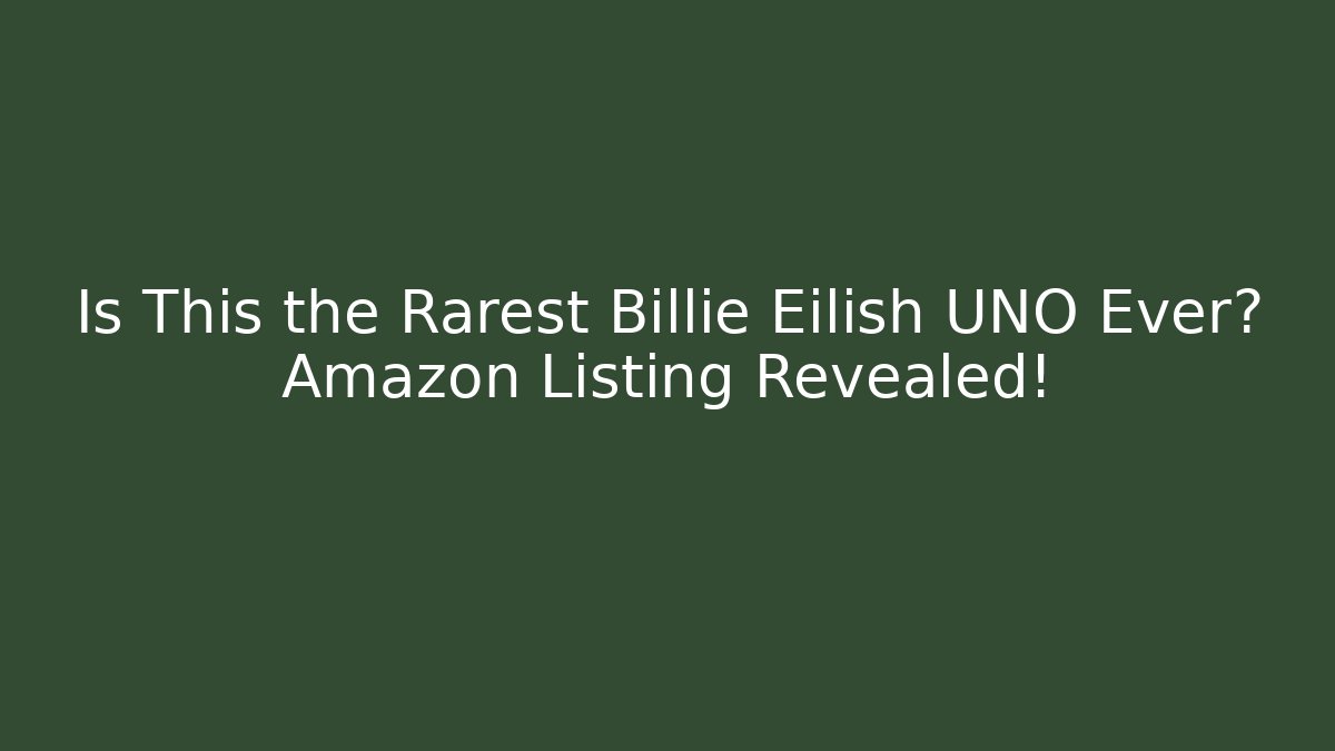Is This the Rarest Billie Eilish UNO Ever? Amazon Listing Revealed!