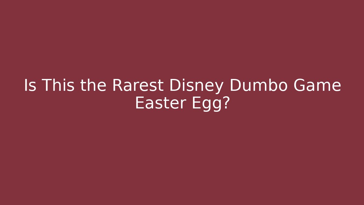 Is This the Rarest Disney Dumbo Game Easter Egg?