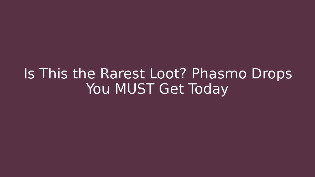 Is This the Rarest Loot? Phasmo Drops You MUST Get Today - Método de Aprovação
