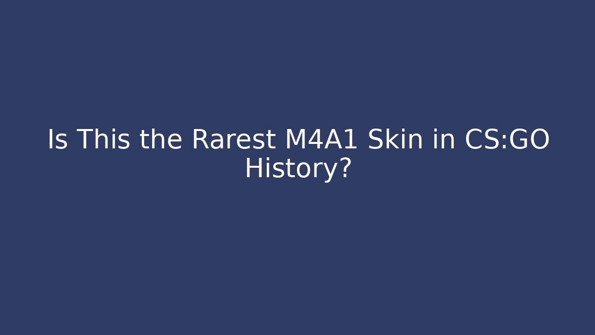 Is This the Rarest M4A1 Skin in CS:GO History?