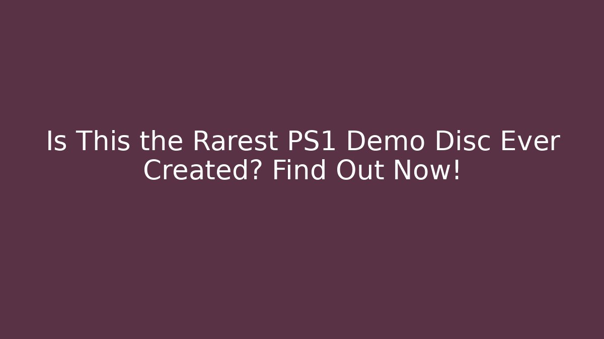 Is This the Rarest PS1 Demo Disc Ever Created? Find Out Now!