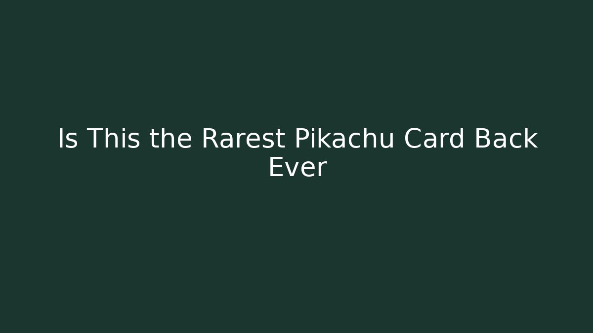 Is This the Rarest Pikachu Card Back Ever