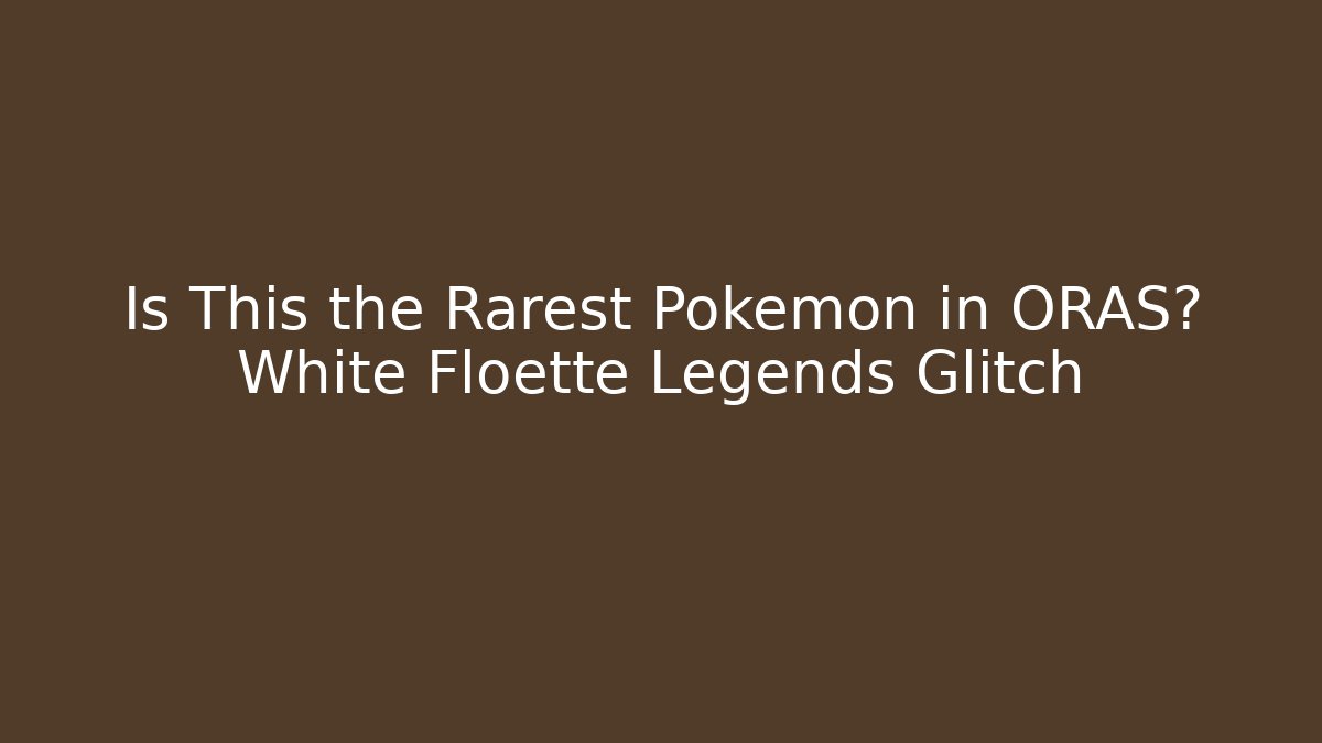 Is This the Rarest Pokemon in ORAS? White Floette Legends Glitch