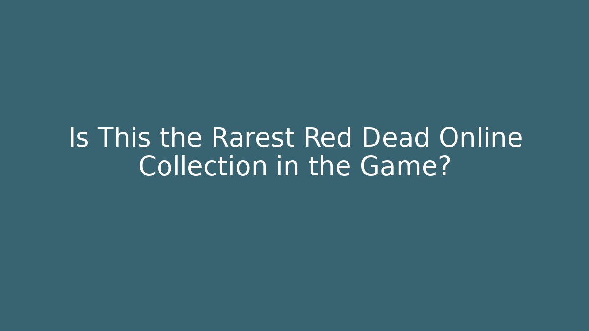 Is This the Rarest Red Dead Online Collection in the Game?