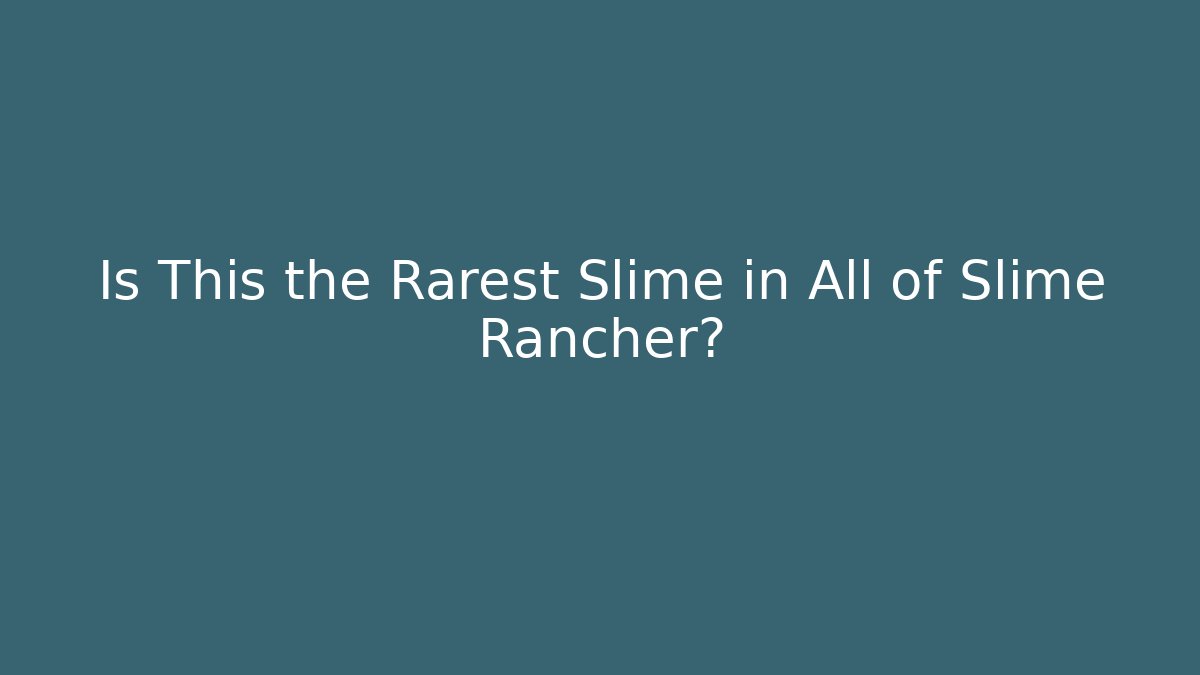 Is This the Rarest Slime in All of Slime Rancher?