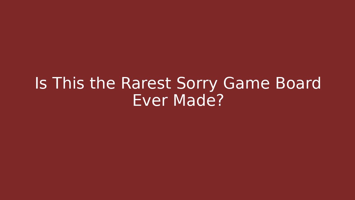 Is This the Rarest Sorry Game Board Ever Made?