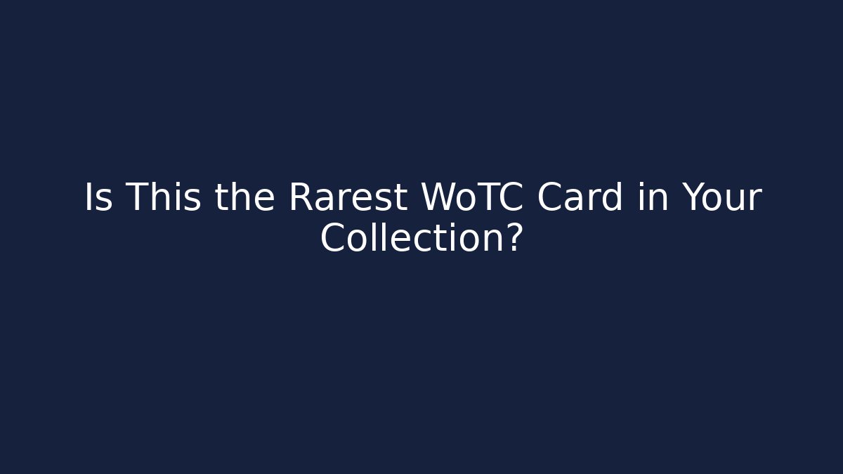 Is This the Rarest WoTC Card in Your Collection?