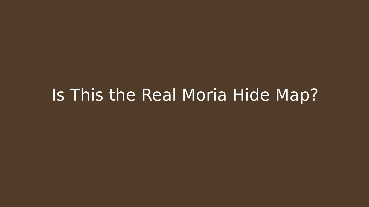 Is This the Real Moria Hide Map? - Método de Aprovação