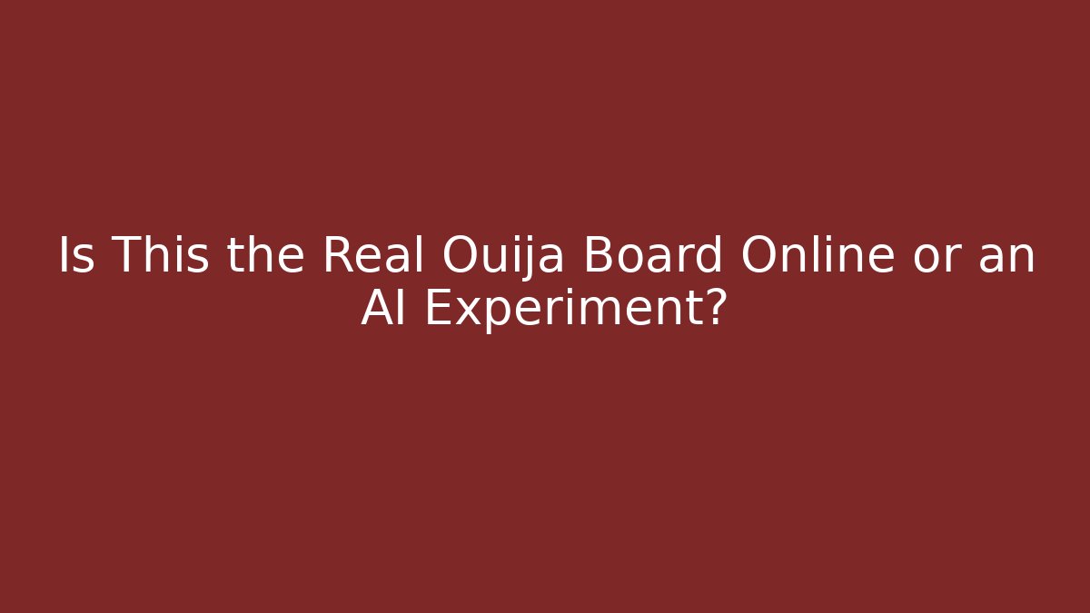 Is This the Real Ouija Board Online or an AI Experiment?