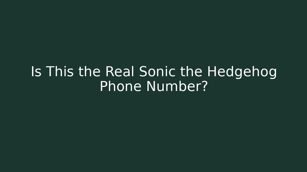 Is This the Real Sonic the Hedgehog Phone Number?
