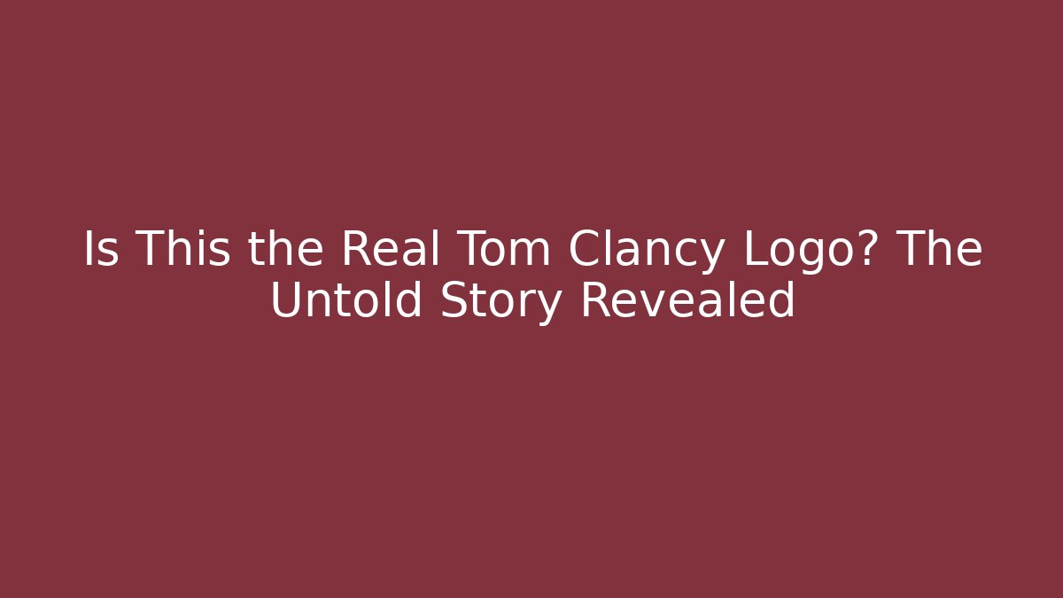 Is This the Real Tom Clancy Logo? The Untold Story Revealed