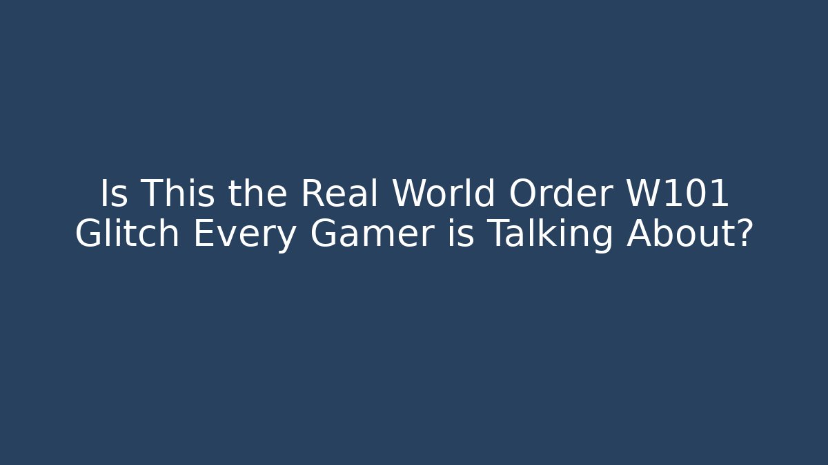 Is This the Real World Order W101 Glitch Every Gamer is Talking About?