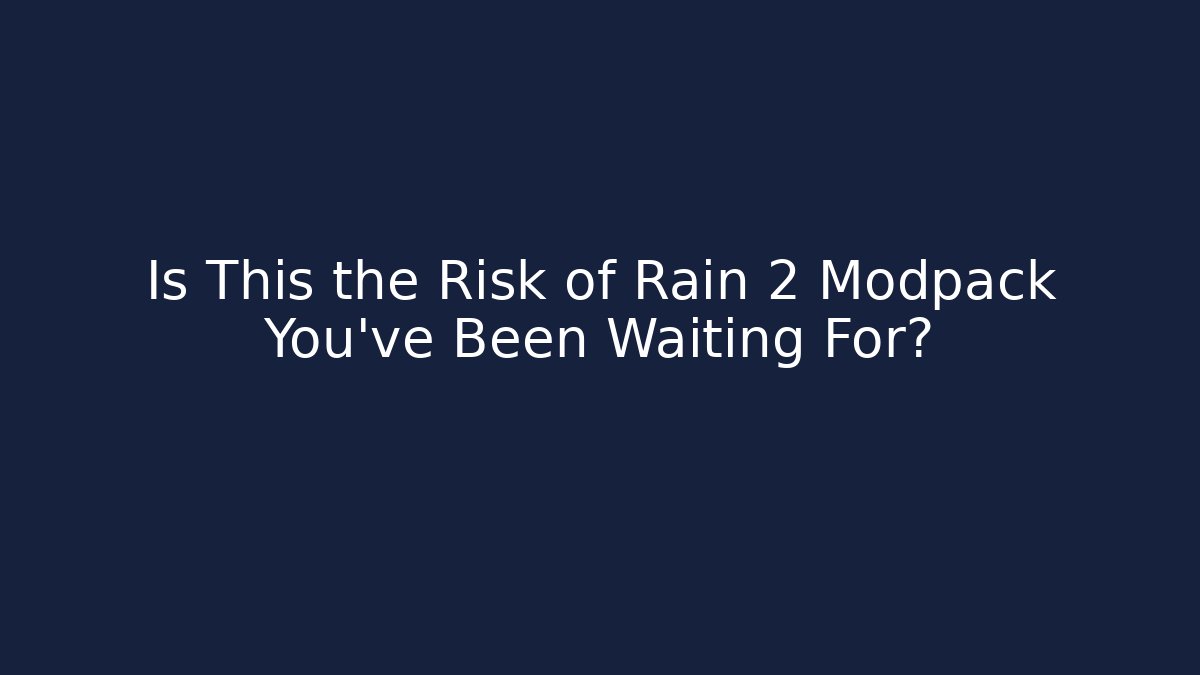 Is This the Risk of Rain 2 Modpack You've Been Waiting For? - Método de Aprovação