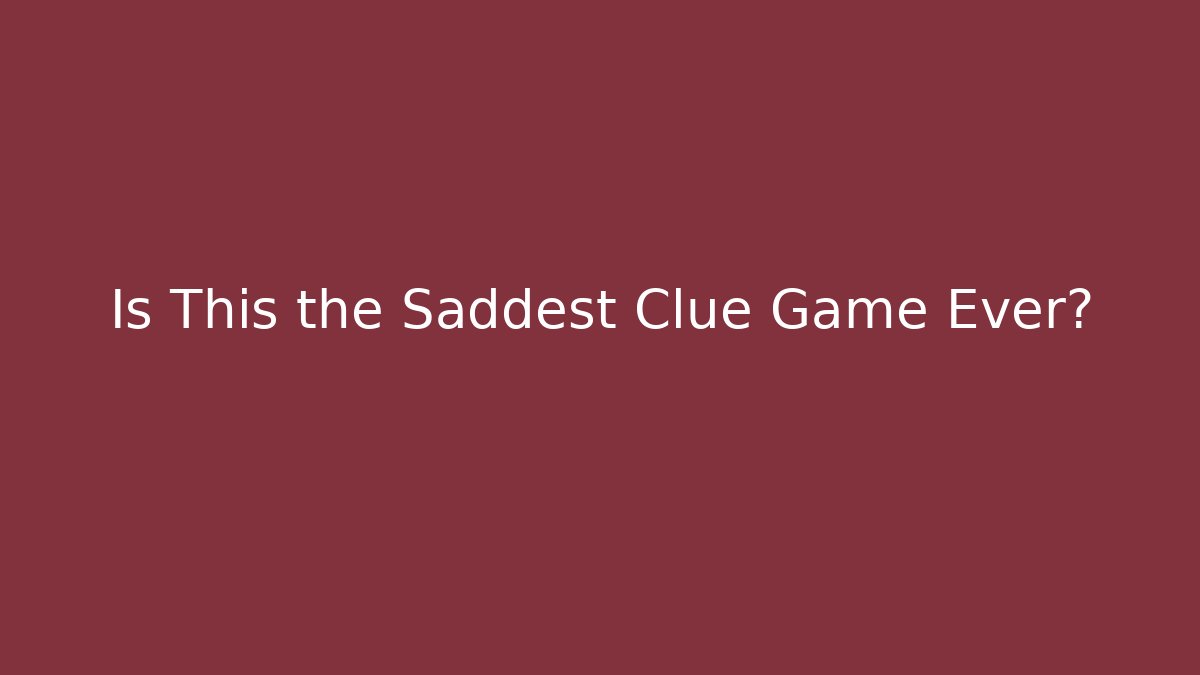 Is This the Saddest Clue Game Ever? - Método de Aprovação